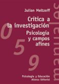 CRITICA A LA INVESTIGACION, PSICOLOGIA Y CAMPOS AFINES de MELTZOFF, JULIAN 