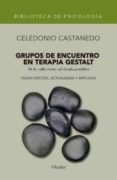 GRUPOS DE ENCUENTRO EN TERAPIA GESTALT de CASTANEDO SECADAS, CELEDONIO 