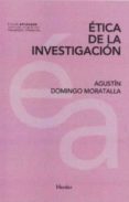 ETICA DE LA INVESTIGACION de DOMINGO MORATALLA, AGUSTIN 