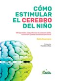 CMO ESTIMULAR EL CEREBRO DEL NIO: 100 EJERCICIOS PARA POTENCIAR LA CONCENTRACION, LA MEMORIA Y OTRAS FUNCIONES EJECUTIVAS de GUERRERO, RAFA 