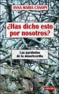 HAS DICHO ESTO POR NOSOTROS?: LAS PARABOLAS DE LA MISERICORDIA de CANOPI, ANNA MARIA 