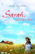 SARAH, SENCILLA Y ALTA di MACLACHLAN, PATRICIA   MACLACHLAN, PATRICIA 