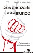 DIOS ABRAZA A ESTE MUNDO de HERA BUEDO, EDUARDO DE LA 
