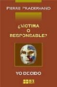 VICTIMA O RESPONSABLE? YO DECIDO de PRADERVAND, PIERRE 