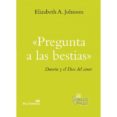 PREGUNTA A LAS BESTIAS de JOHNSON, ELIZABETH A. 
