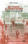 EN TORNO AL HUMANISMO: HEIDEGGER, GADAMER, SLOTERDIJK de DUQUE PAJUELO, FELIX 