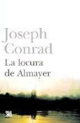 LA LOCURA DE ALMAYER di CONRAD, JOSEPH 