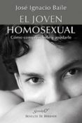 EL JOVEN HOMOSEXUAL: COMO COMPRENDERLE Y AYUDARLE di BAILE, JOSE IGNACIO 