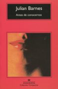 ANTES DE CONOCERNOS (3 ED) de BARNES, JULIAN 
