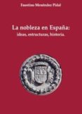 LA NOBLEZA EN ESPAA: IDEAS, ESTRUCTURAS, HISTORIA de MENENDEZ PIDAL, FAUSTINO 