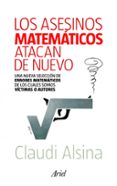 LOS ASESINOS MATEMATICO ATACAN DE NUEVO: UNA NUEVA SELECCION DE E RRORES MATEMATICOS DE LOS CUALES SOMOS VICTIMAS O AUTORES de ALSINA, CLAUDI   ALSINA, CLAUDI 