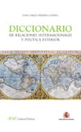 DICCIONARIO DE RELACIONES INTERNACIONALES Y POLITICA EXTERIOR de PEREIRA, JUAN CARLOS 