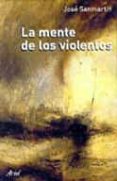 LA MENTE DE LOS VIOLENTOS de SANMARTIN, JOSE 