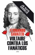 VOLTAIRE CONTRA LOS FANATICOS (JE SUIS CHARLIE) de SAVATER, FERNANDO 