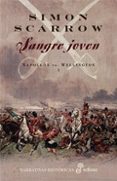 SANGRE JOVEN : NAPOLEON VS. WELLINTON I di SCARROW, SIMON 