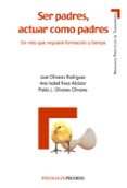 SER PADRES, ACTUAR COMO PADRES de OLIVARES RODRIGUEZ, JOSE  ROSA ALCAZAR, ANA ISABEL 