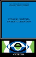 COMO SE COMENTA UN TEXTO LITERARIO (28 ED.) de CORREA CALDERON, EVARISTO  LAZARO CARRETER, FERNANDO 