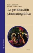 LA PRODUCCION CINEMATOGRAFICA de CABEZON, LUIS A.  GOMEZ-URDA, FELIX G. 