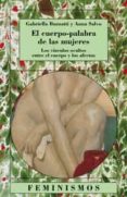 EL CUERPO-PALABRA DE LAS MUJERES: LOS VINCULOS OCULTOS ENTRE EL C UERPO Y LOS AFECTOS de SALVO, ANNA  BUZATTI, GABRIELLA 