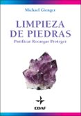 LIMPIEZA DE PIEDRAS: PURIFICAR, RECARGAR, PROTEGER de GIENGER, MICHAEL 