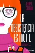 LA RESISTENCIA ES INUTIL de COLGAN, JENNY 