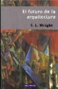 EL FUTURO DE LA ARQUITECTURA di WRIGHT, F.L. 