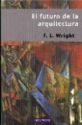 EL FUTURO DE LA ARQUITECTURA di WRIGHT, F.L. 