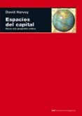 ESPACIOS DEL CAPITAL: HACIA UNA GEOGRAFIA CRITICA de HARVEY, DAVID 