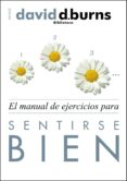 EL MANUAL DE EJERCICIOS PARA SENTIRSE BIEN de BURNS, DAVID D.   BURNS, DAVID D. 