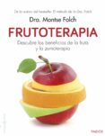 FRUTOTERAPIA: DESCUBRE LOS BENEFICIOS DE LA FRUTA de FOLCH, MONTSE 
