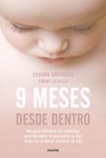 9 MESES DESDE DENTRO: UNA GUIA DIFERENTE DEL EMBARAZO PARA DESCUBRIR LO QUE SIENTE TU HIJO DESDE LAS PRIMERAS SEMANAS DE    VIDA de GRATACOS, EDUARD ESCALES, CARME 