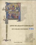 ARTE DE ARAGON EMIGRADO EN COLECCIONISMO USA de NAVAL MAS, ANTONIO 