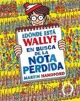 DONDE ESTA WALLY?: EN BUSCA DE LA NOTA PERDIDA de HANDFORD, MARTIN 