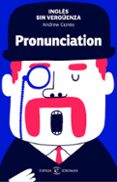 INGLES SIN VERGUENZA: PRONUNCIATION de CONEY, ANDREW 