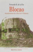 BLOCAO, ARQUITECTURAS DE LA ERA DE LA VIOLENCIA de RODRIGUEZ DE LA FLOR, FERNANDO 