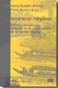 REPENSAR FILIPINAS: POLITICA, IDENTIDAD Y RELIGION EN LA CONSTRUC CION DE LA NACION FILIPINA di ELIZALDE, MARIA DOLORES 