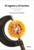 EL INGENIO Y EL HAMBRE: DE LA REVOLUCION AGRICOLA A LA TRANSGENIC A de GARCIA OLMEDO, FRANCISCO 