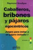 CABALLEROS, BRIBONES Y PAJAROS EGOCENTRICOS (T.1) (2 ED.) de SMULLYAN, RAYMOND 