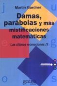 LAS ULTIMAS RECREACIONES: DAMAS, PARABOLAS Y MAS MISTIFICACIONES MATEMATICAS de GARDNER, MARTIN 