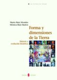 FORMA Y DIMENSIONES DE LA TIERRA: SINTESIS Y EVOLUCION HISTORICA di RUIZ BUSTOS, MONICA  RUIZ MORALES, MARIO 