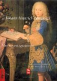 MIS INVESTIGACIONES de PESTALOZZI, JOHANN HEINRICH 
