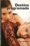 DESTINO PROGRAMADO (II PREMIO TERENCI MOIX DE NARRATIVA GAY Y LES BICA) de QUINTERO, PAZ 