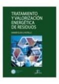 TRATAMIENTO Y VALORACION ENERGETICA DE RESIDUOS de ELIAS CASTELLS, XAVIER 