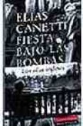 FIESTA BAJO LAS BOMBAS: LOS AOS INGLESES di CANETTI, ELIAS 