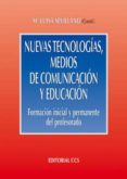 NUEVAS TECNOLOGIAS, MEDIOS DE COMUNICACION Y EDUCACION: FORMACION INICIAL Y PERMAMENTE DEL PROFESORADO (2 ED.) de SEVILLANO, MARIA LUISA 