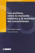 LOS ARCHIVOS ENTRE LA MEMORIA HISTORICA Y LA SOCIEDAD DEL CONOCIM IENTO di ALBERCH FIGUERAS, RAMON 