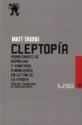 CLEPTOPIA: FABRICANTES DE BURBUJAS Y VAMPIROS FINANCIEROS EN LA E RA DE LA ESTAFA de TAIBBI, MATT 