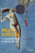 LA INSOPORTABLE LEVEDAD DEL SER de KUNDERA, MILAN 