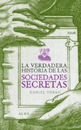 LA VERDADERA HISTORIA DE LAS SOCIEDADES SECRETAS de TUBAU, DANIEL 
