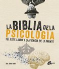 LA BIBLIA DE LA PSICOLOGIA: TU, ESTE LIBRO Y LA CIENCIA DE LA MENTE de MANN, SANDI 